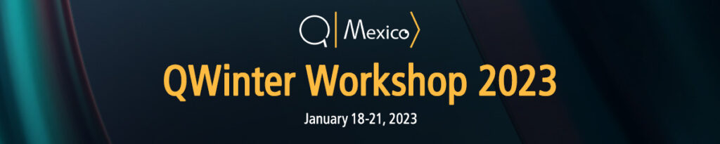 QWinter Workshop 2023 by QMexico | January 18-21, 2023.