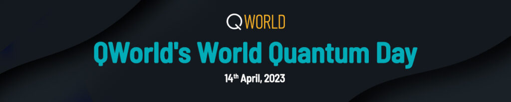  QWorld's World Quantum Day 2023!